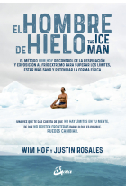 El hombre de hielo. The Iceman. El método Wim Hof de control de la respiración y exposición al frío extremo para superar los límites, estar más sano y potenciar la forma física