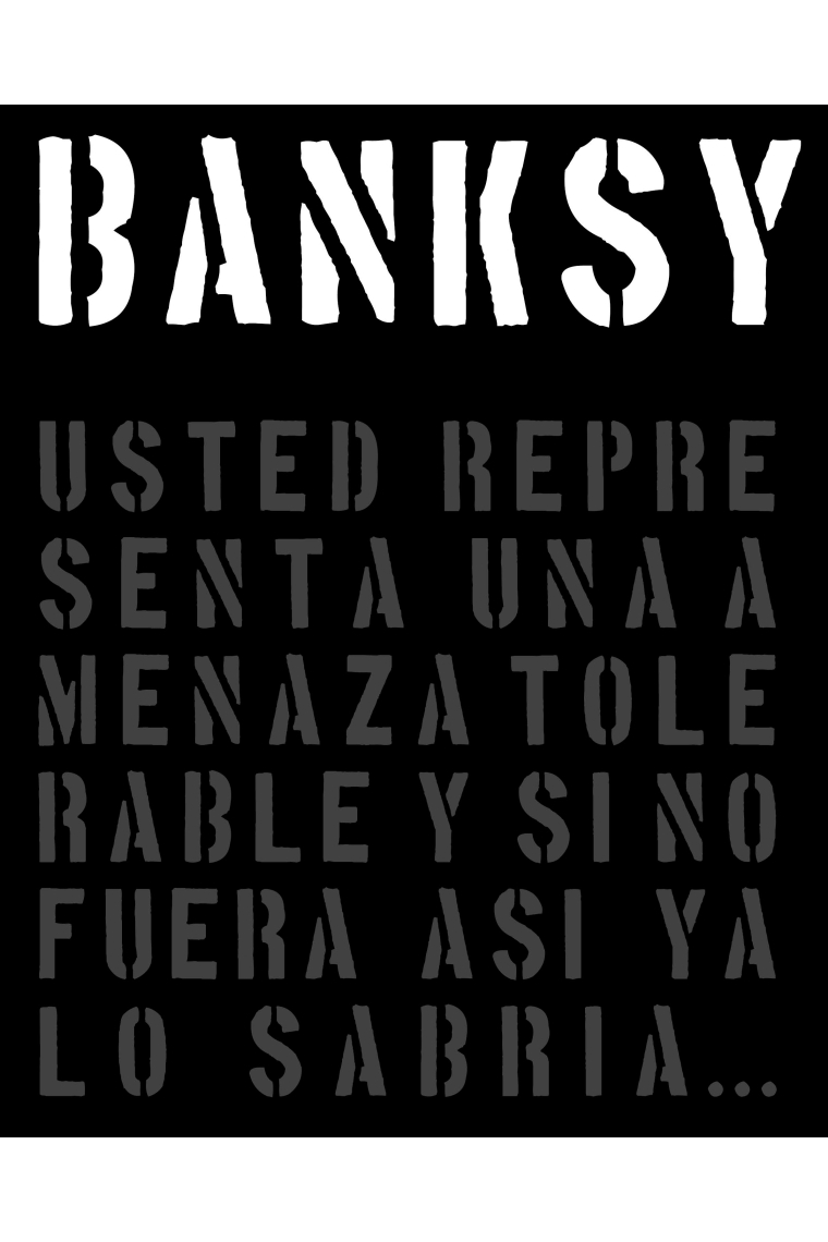 Banksy. Usted representa una amenaza tolerable y si no fuera así, ya lo sabría...