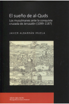 El sueño de al-Quds. Los musulmanes ante la conquista cruzada de Jerusalén (1099-1187)