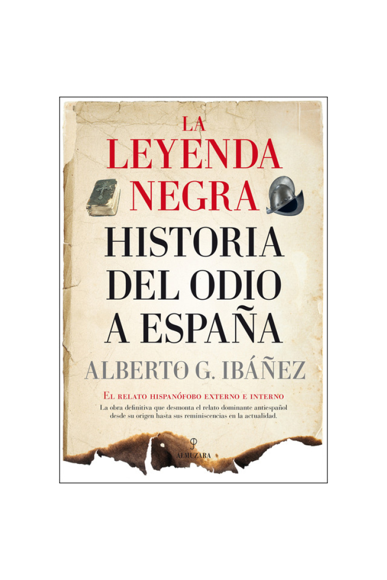 La leyenda negra. Historia del odio a España