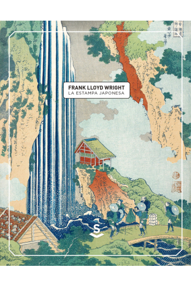 La estampa japonesa. Frank Lloyd Wright