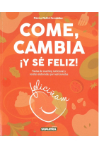 Come, cambia ¡y sé feliz! Pautas de coaching nutricional y recetas elaboradas por nutricionistas