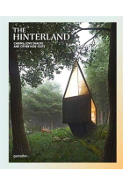 The Hinterland: Cabins, Love Shacks and Other Hide-Outs