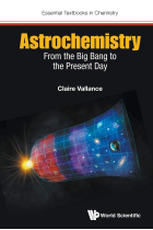 Astrochemistry: From the Big Bang to the Present Day: 0 (Essential Textbooks in Chemistry)