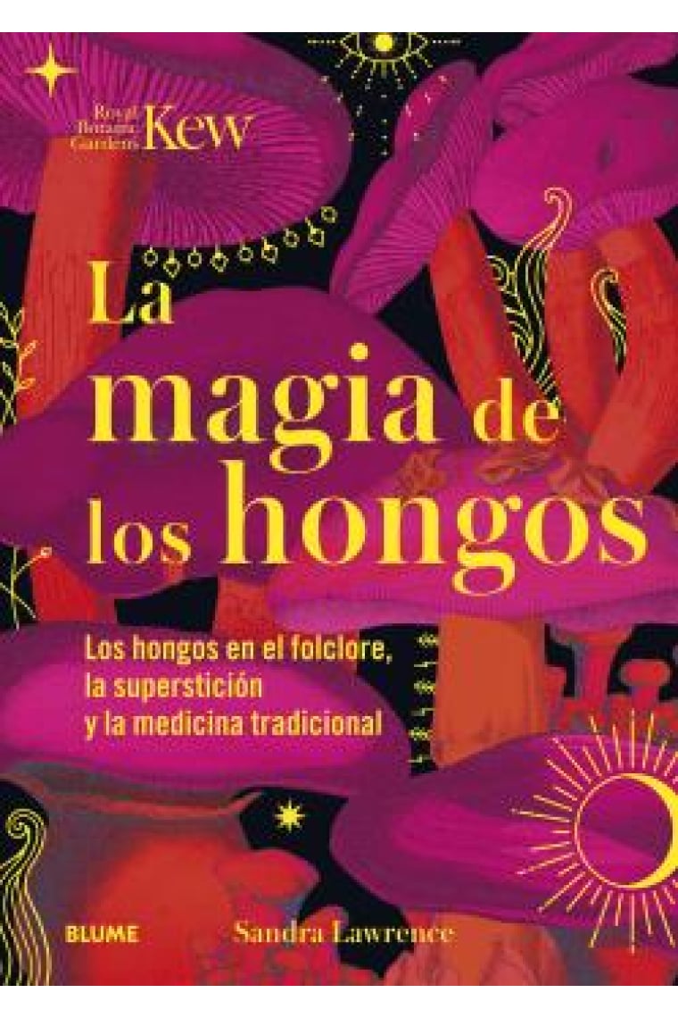 Magia de los hongos. Los hongos en el folclore, la superstición y la medicina tradicional