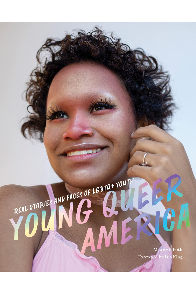 Young Queer America: Real Stories and Faces of LGBTQ+ Youth