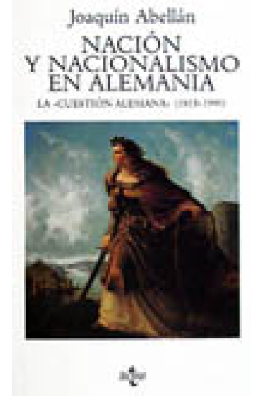 Nación y nacionalismo en Alemania la cuestión alemana (1815-1990)