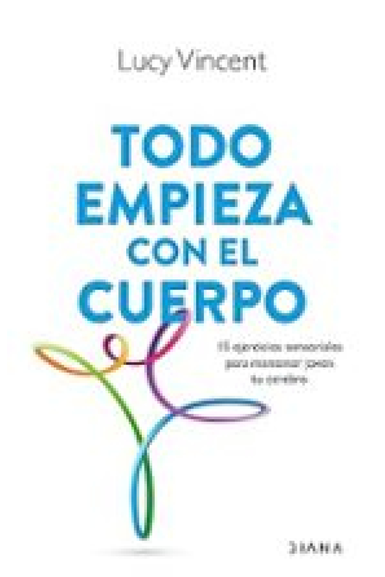 Todo empieza con el cuerpo. 15 ejercicios sensoriales para mantener joven tu cerebro