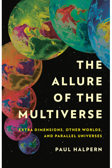 The Allure of the Multiverse: Extra Dimensions, Other Worlds, and Parallel Universes