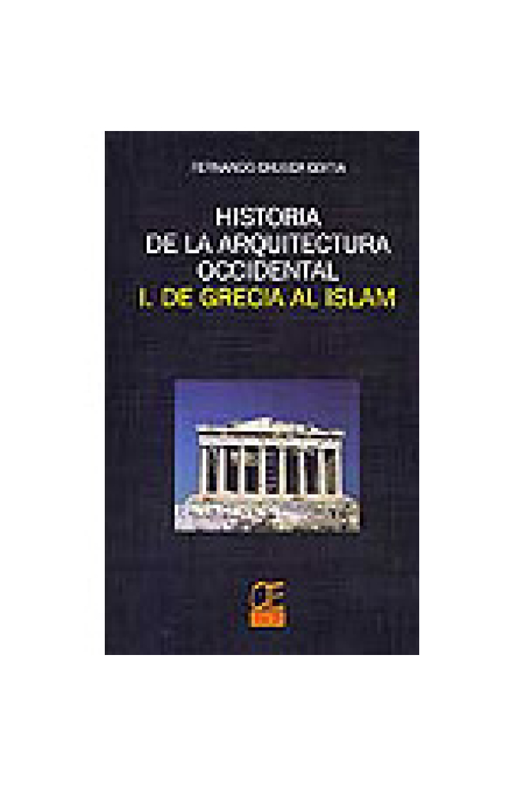 Historia de la arquitectura occidental. I. De Grecia al Islam