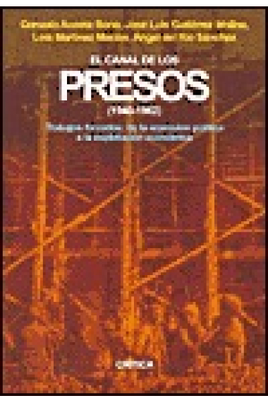 El canal de los Presos (1940-1962). Trabajos forzados: de la represión política a la explotación económica