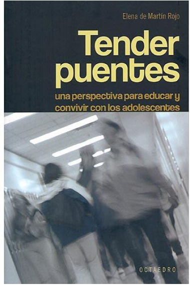 Tender puentes. Una perspectiva para educar y convivir con los adolescentes