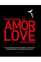 Inyecciones de amor. Ideas extraordinarias para sorprender a alguien especial/Love injections. Extraordinary wayus to surprise the one you love