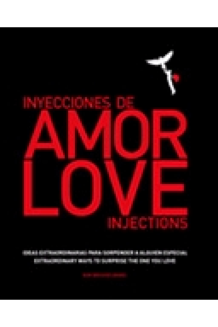 Inyecciones de amor. Ideas extraordinarias para sorprender a alguien especial/Love injections. Extraordinary wayus to surprise the one you love