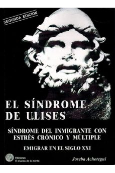 El síndrome de Ulises. Síndrome del inmigrante con estres crónico y múltiple. Emigrar en el siglo XXI.