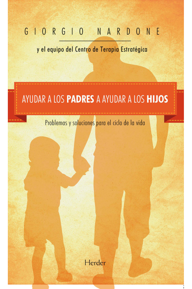 Ayudar a los padres a ayudar a los hijos. Problemas y soluciones para el ciclo de la vida