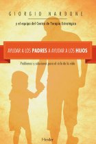 Ayudar a los padres a ayudar a los hijos. Problemas y soluciones para el ciclo de la vida