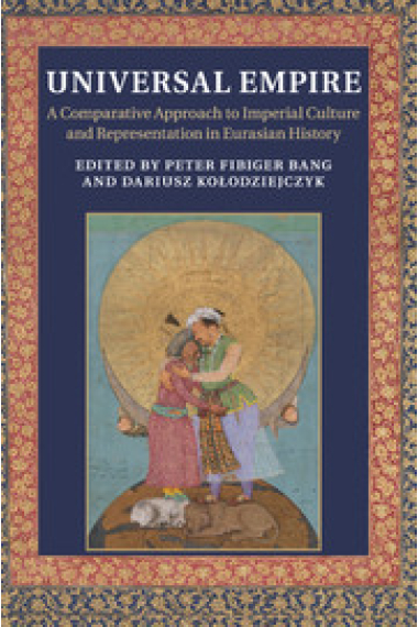 Universal empire: a comparative approach to imperial culture and representation in eurasian history