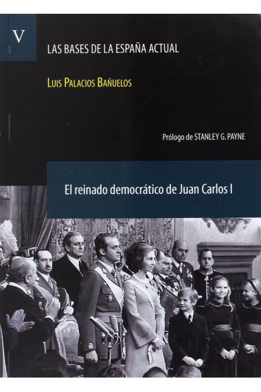 Las bases de la España actual. Vol. V. El reinado democrático de Juan Carlos I