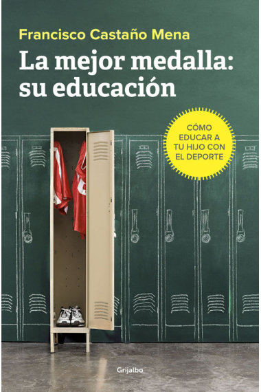 La mejor medalla: su educación. Cómo educar a tu hijo con el deporte