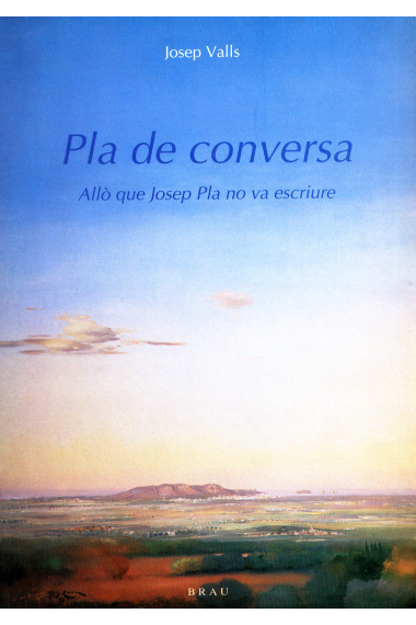 Pla de conversa. Allò que Josep Pla no va escriure