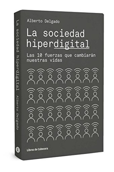 La sociedad hiperdigital. Las 10 fuerzas que cambiarán nuestras vidas