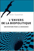 L'envers de la biopolitique : Une Ã©criture pour la jouissance