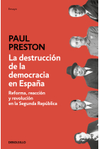 La destrucción de la democracia en España. Reforma, reacción y revolución en la Segunda República