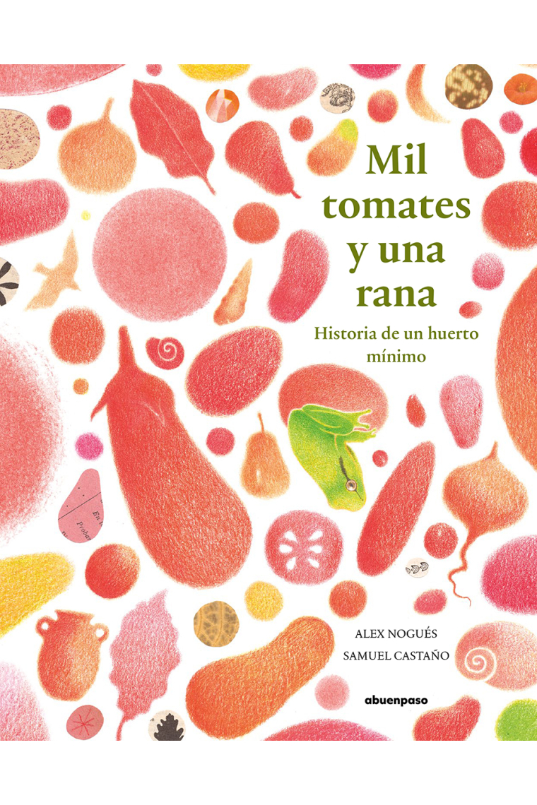 Mil tomates y una rana. Historia de un huerto mínimo