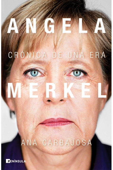 Angela Merkel. Crónica de una era