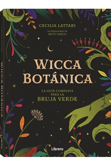 Wicca botánica. La Guía Completa para la bruja verde