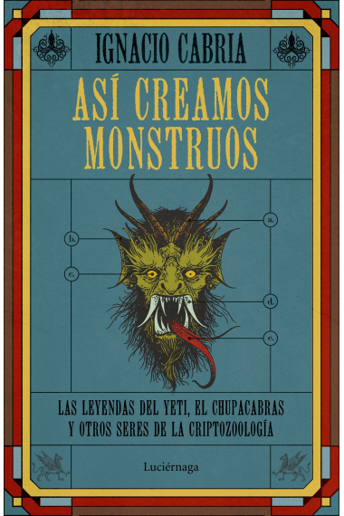 Así creamos monstruos. Las leyendas de los yeti, el chupacabra y otros seres de la criptozoología