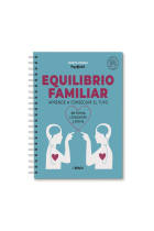 Equilibrio familiar. Aprende a conseguir el tuyo de forma consciente y plena