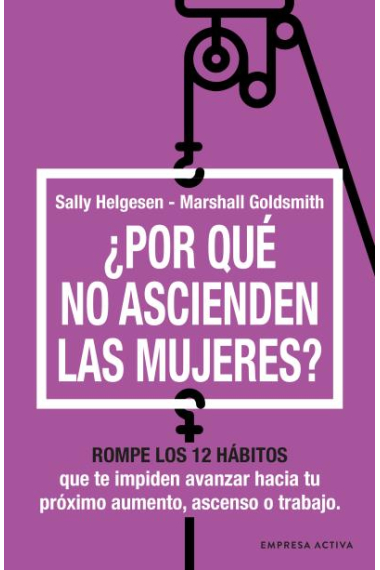 ¿Por qué no ascienden las mujeres?. Rompe los 12 hábitos que te impiden avanzar