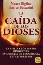 La caída de los dioses. La Biblia y los textos hinduistas: evidencias de tecnología extraterrestre