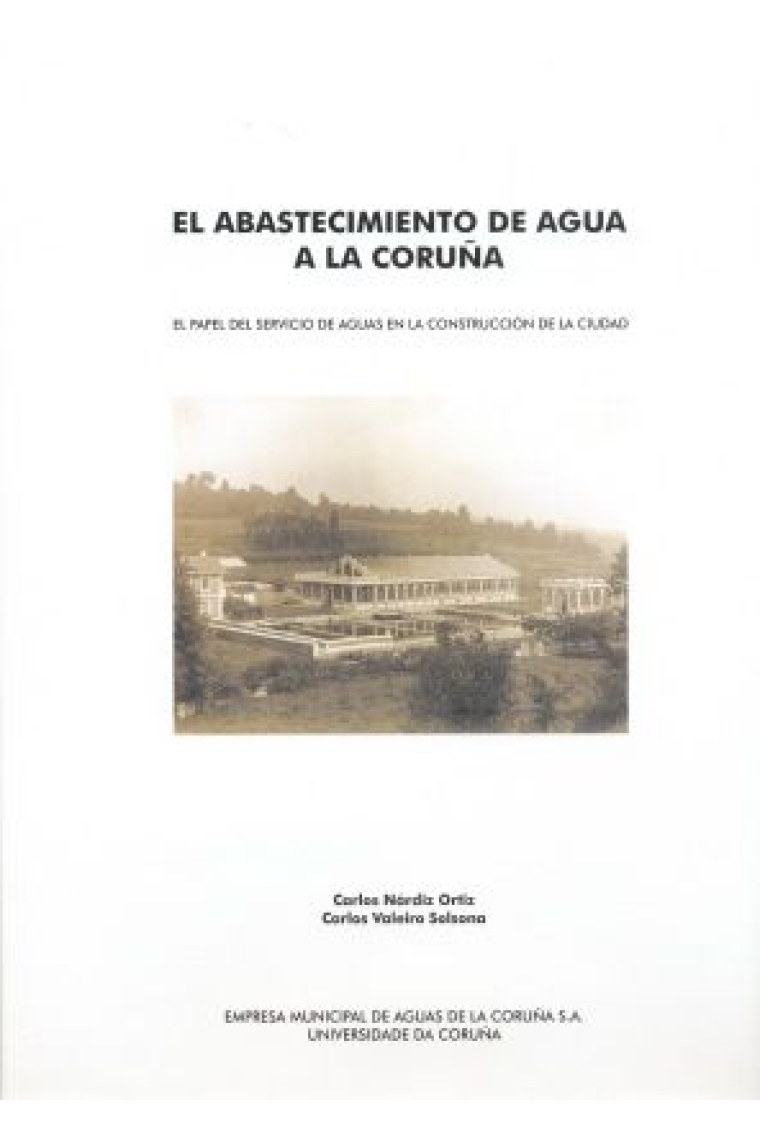 El abastecimiento de agua a La Coruña. El papel del servicio de aguas en la construcción de la ciuda