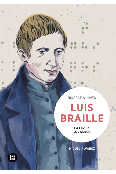 LOUIS BRAILLE LA LUZ EN LOS DEDOS