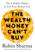 The Wealth Money Can't Buy: The 8 Hidden Habits to Live Your Richest Life