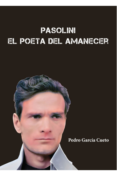 PASOLINI EL POETA DEL AMANECER