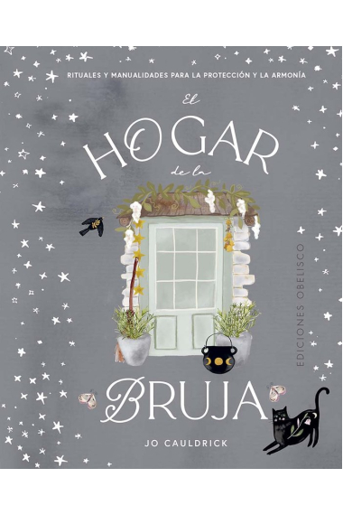 El hogar de la bruja. Rituales y manualidades para la protección y la armonía