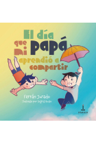 EL DIA QUE MI PAPA APRENDIO A COMPARTIR