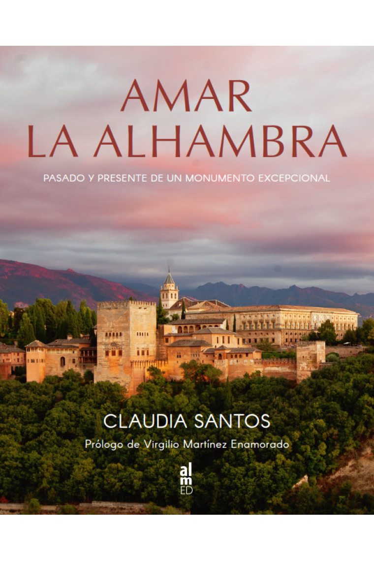 Amar la Alhambra. Pasado y presente de un monumento excepcional