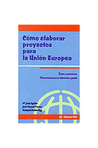 Cómo elaborar proyectos para la Unión Europea. Claves y mecanismos. Herramientas para la elaboración y gestión