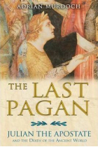 The last pagan: Julian the Apostate and the end of the ancient world