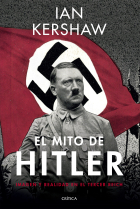 El mito de Hitler. Imagen y realidad en el Tercer Reich