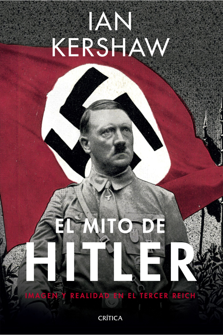 El mito de Hitler. Imagen y realidad en el Tercer Reich