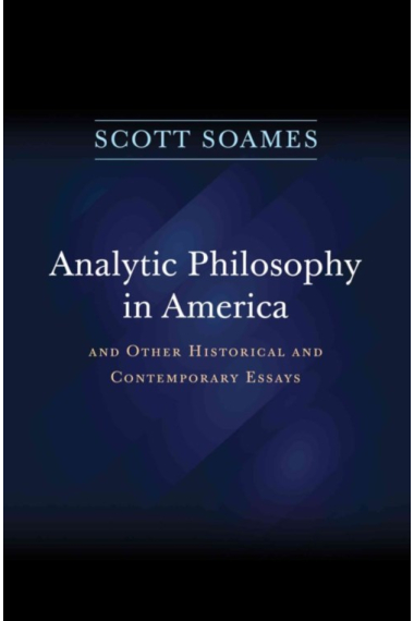 Analytic philosophy in America and other historical and contemporary essays