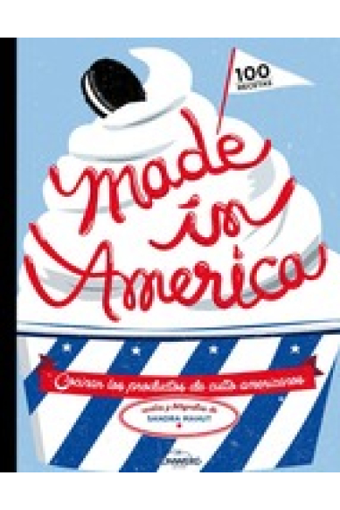 Made in America 100 recetas para cocinar los productos de culto americanos