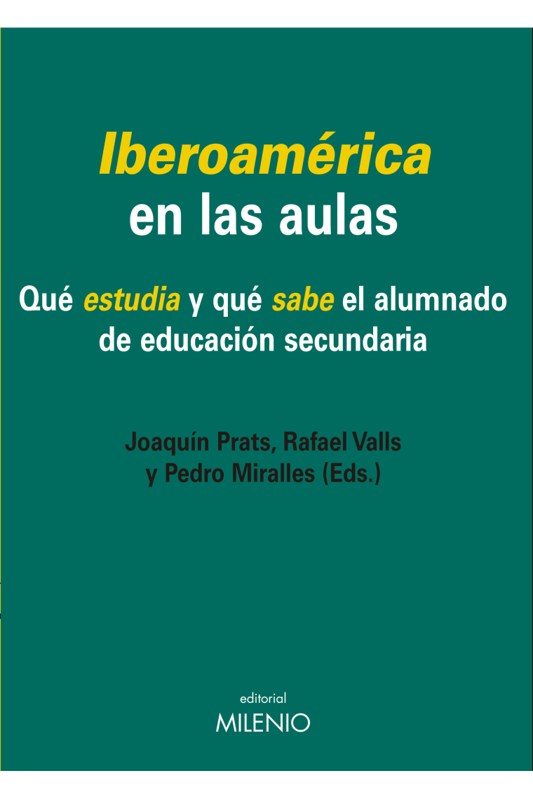 Iberoamérica en las aulas : Qué estudia y qué sabe el alumnado de educación secundaria