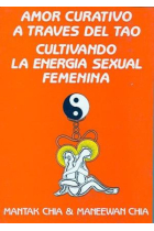 Amor Curativo a través del Tao. Cultivando la energía sexual femenina